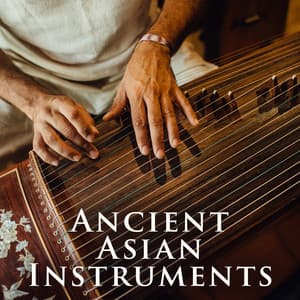 Ancient Asian Instruments: Flutes and Strings Traditional Music, Ancestral Harmony and Peace, Contemplative Moment - Asian Flute Music Oasis