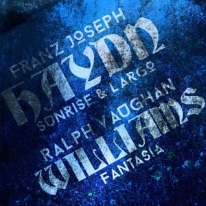 Franz Joseph Haydn: Sunrise & Largo & Ralph Vaughan Williams: Fantasia - Joseph Haydn