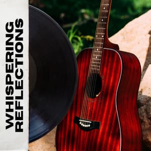 Whispering Reflections: Peaceful Guitar Melodies - Smooth Guitar Lounge