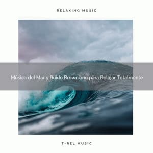 Música del Mar y Ruido Browniano para Relajar Totalmente - Ruido Blanco