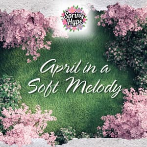 April in a Soft Melody - Spring Hype