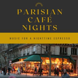 Parisian Café Nights: Music for a Nighttime Espresso - Laid Back Academy