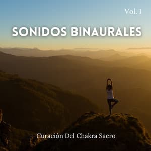 Sonidos Binaurales: Curación Del Chakra Sacro Vol. 1 - Curación manifiesta de energía en órbita de 741 Hz