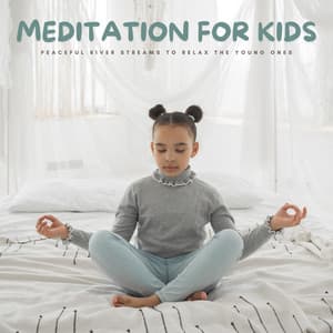 Meditation For Kids: Peaceful River Streams To Relax The Young Ones - ASMR Baby Sleep Sounds