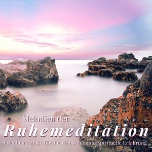 Melodien der Ruhemeditation: Friedliche Musik für die Transzendente Spirituelle Erfahrung - Entspannungsmusik Universe