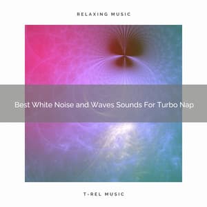 Best White Noise and Waves Sounds For Turbo Nap - Sleeping White Noise Loopable