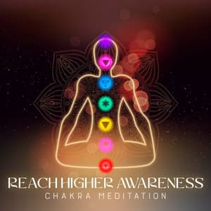 Reach Higher Awareness - Chakra Balancing Meditation