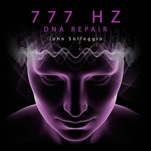 777 Hz DNA Repair: Miracle Nerve Healing Frequency & Cell Regeneration - John Solfeggio
