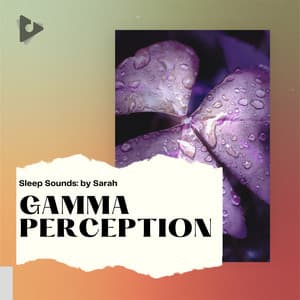 Gamma Perception - Sleep Sounds: by Sarah