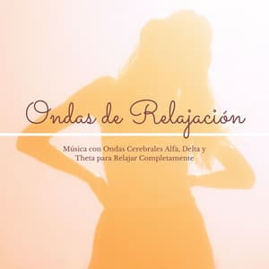 Ondas de Relajación: Música con Ondas Cerebrales Alfa, Delta y Theta para Relajar Completamente - Serenidad Alvez