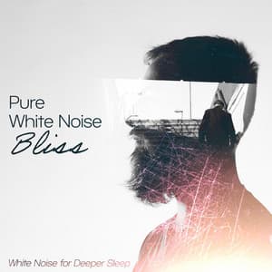 Pure White Noise Bliss - White Noise for Deeper Sleep