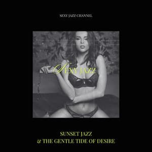 Sunset Jazz & The Gentle Tide of Desire - Sexy Jazz Channel