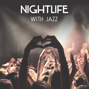 Nightlife with Jazz – The Best Party Mood Background, Funky Jazz Music, Easy Listening and Midnight Lounge Bar - Best Background Music Collection