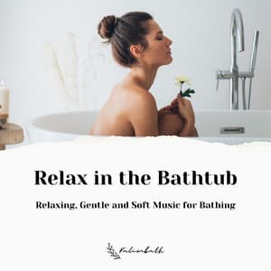 Relax in the Bathtub: Relaxing, Gentle and Soft Music for Bathing - Kalimbath