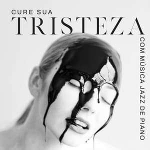 Cure sua tristeza com música jazz de piano - Música profunda para relaxar - Relaxar Piano Musicas Coleção