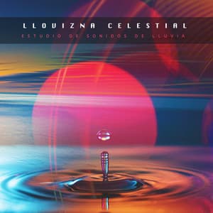 Llovizna Celestial - Estudio de sonidos de lluvia