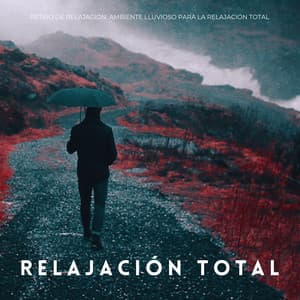 Retiro De Relajación: Ambiente Lluvioso Para La Relajación Total - Lluvia Relajante