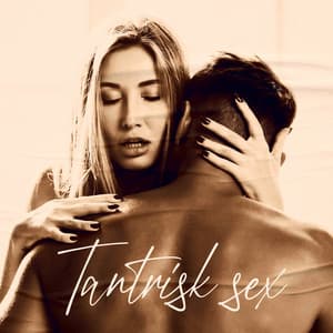 Tantrisk sex: Sexuell meditationsmusik - Sensuell tantrisk musik
