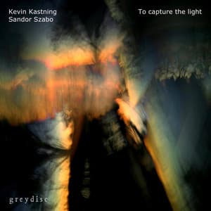 To capture the light - Kevin Kastning