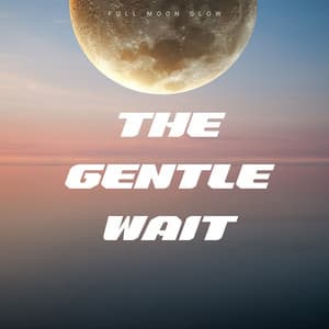 The Gentle Wait - Full Moon Glow