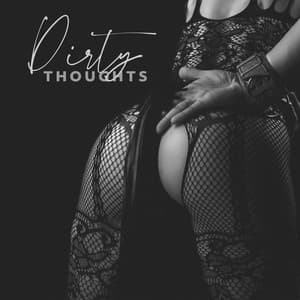 Dirty Thoughts. Jazz Erotic Music Full of Love Elation - Sexual Piano Jazz Collection