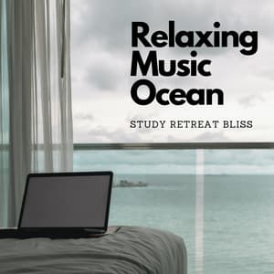 Relaxing Music Ocean: Study Retreat Bliss - Relaxing Muse