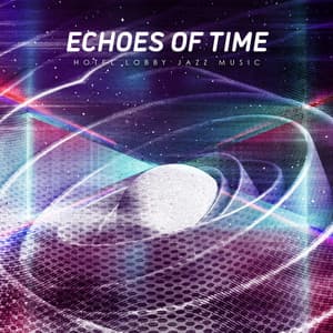 Echoes of Time - The Hotel Vibe