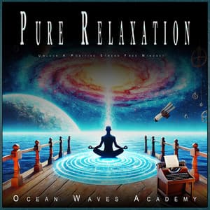 Pure Relaxation: Unlock A Positive Stress Free Mindset - Ocean Waves Academy