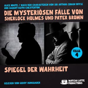Spiegel der Wahrheit - Die mysteriösen Fälle von Sherlock Holmes und Pater Brown