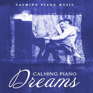 Calming Piano Dreams - Calming Piano Music
