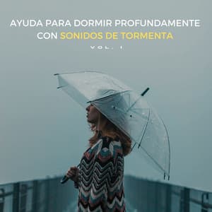Ayuda Para Dormir Profundamente Con Sonidos De Tormenta Vol. 1 - Tormentas eléctricas y sonidos de lluvia