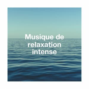 Musique De Relaxation Intense - Musique de Relaxation