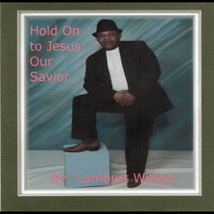 Hold On to Jesus: Our Savior - Lambert Wilson