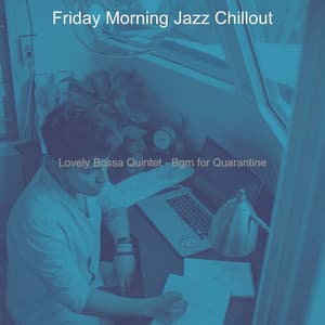 Lovely Bossa Quintet - Bgm for Quarantine - Friday Morning Jazz Chillout