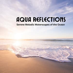 Aqua Reflections: Serene Melodic Waterscapes of the Ocean - Ocean Waves Radiance