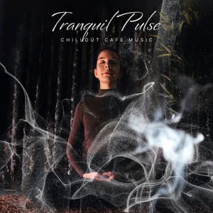 Tranquil Pulse - Chillout Cafe Music