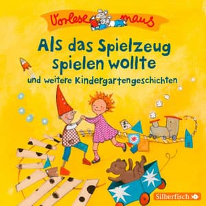 Vorlesemaus: Als das Spielzeug spielen wollte und weitere Kindergartengeschichten - Camilla Renschke