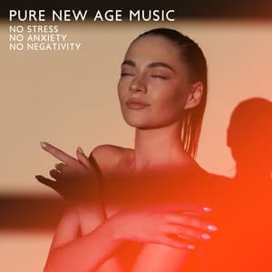 Pure New Age Music: No Stress No Anxiety No Negativity - Keep Calm Music Collection