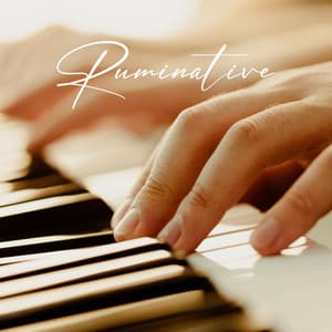 Ruminative: Quiet Instrumental Piano Selection - Relaxing Piano Crew