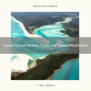Sweet Ocean Waves Tunes For Sweet Meditation - Spiritual Relax