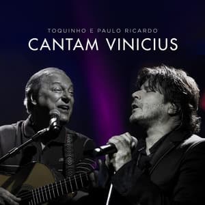 Toquinho e Paulo Ricardo Cantam Vinicius - Paulo Ricardo