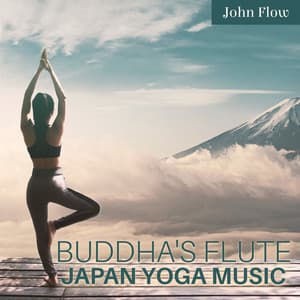 Buddha's Flute: Japan Yoga Music, Daily Dose of Yoga to Recharge the Batteries and Bring Deep Rest into the Body and Mind - John Flow