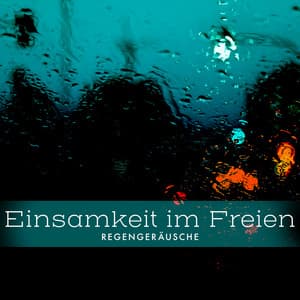 Einsamkeit im Freien - Regengeräusche