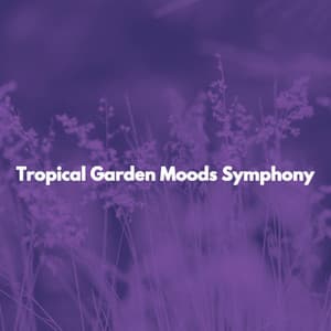 Tropical Garden Moods Symphony - Musik zum Entspannen