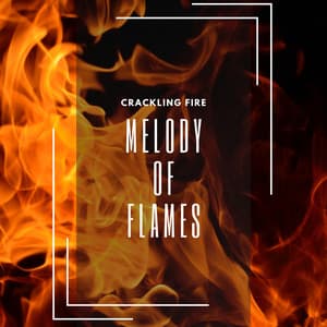 Melody of Flames: Relax & Calm - Crackling Fire