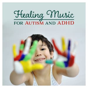 Healing Music for Autism and ADHD – Healing Tones for Total Relax, Help Calm, Intense Relief, Quiet Time, Mental Focus, Restful Children, Sleep - Imagination Music Universe