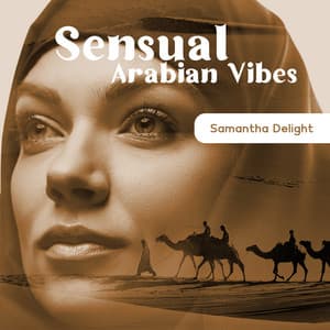 Sensual Arabian Vibes: Erotic Lounge Sexy Mood & Oriental Music 2021 - Samantha Delight