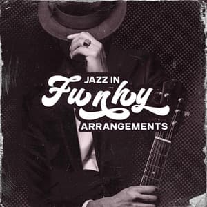 Jazz in Funky Arrangements: Positive Mood, Relaxing Vibes, Instrumental Funky Jazz - Jazz Lounge