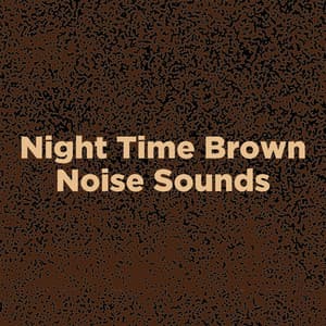 Night Time Brown Noise Sounds - Brown Noise Baby