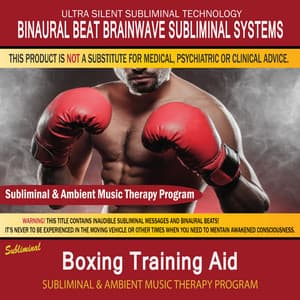 Boxing Training Aid - Subliminal & Ambient Music Therapy - Binaural Beat Brainwave Subliminal Systems